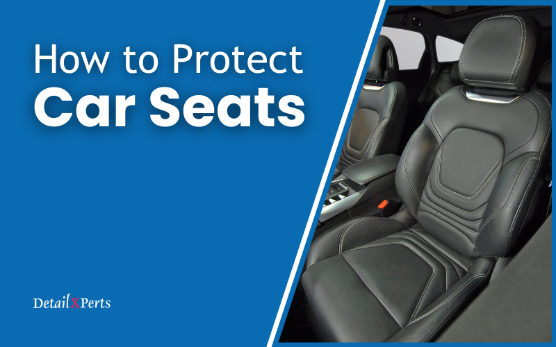How to Protect Car Seats