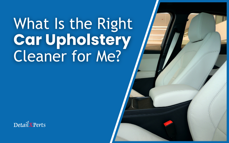 What Is the Right Car Upholstery Cleaner for Me?