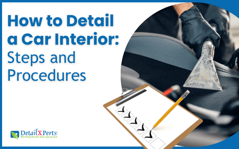 How to Detail a Car Interior Steps and Procedures