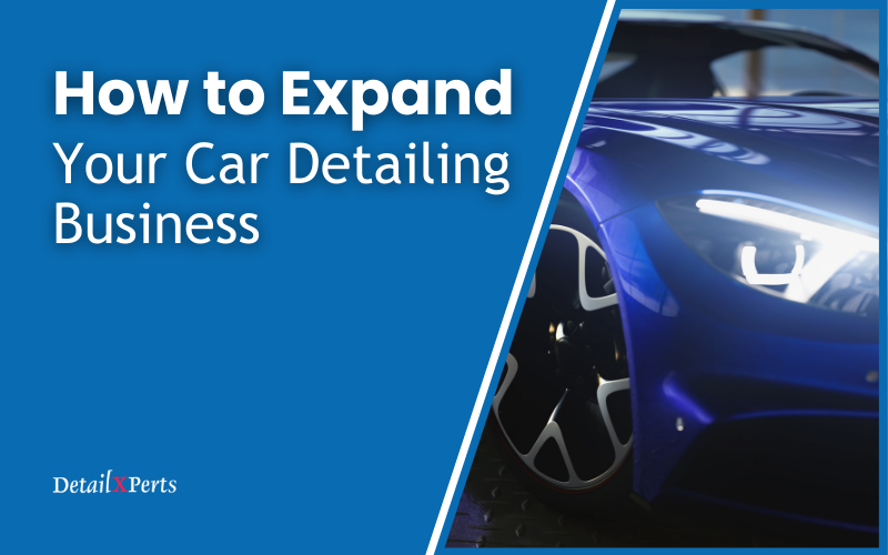 How to Expand Your Car Detailing Business