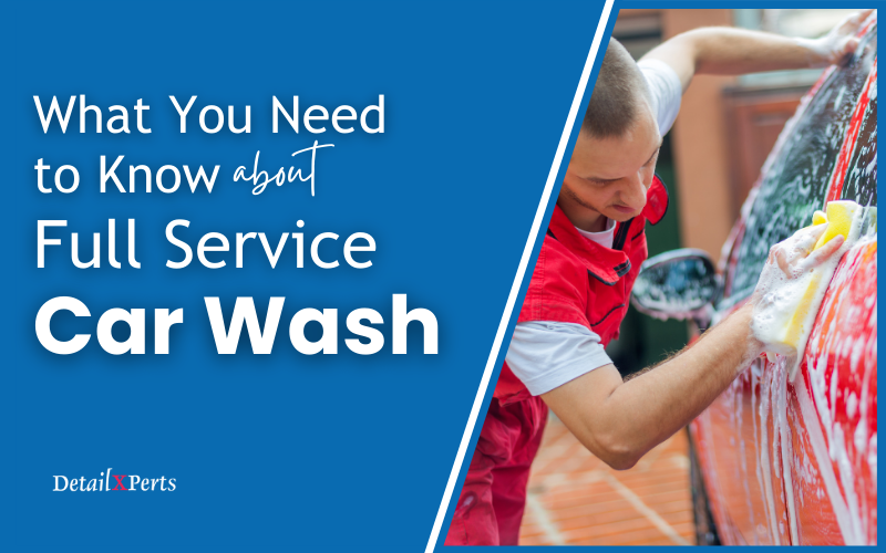 What you need to know about Full Service Car Wash