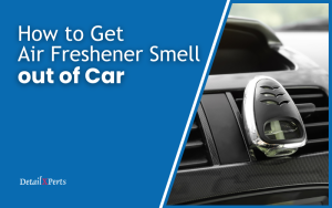 How to Get Air Freshener Smell out of Car