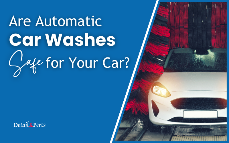 Are Automatic Car Washes Safe for Your Car