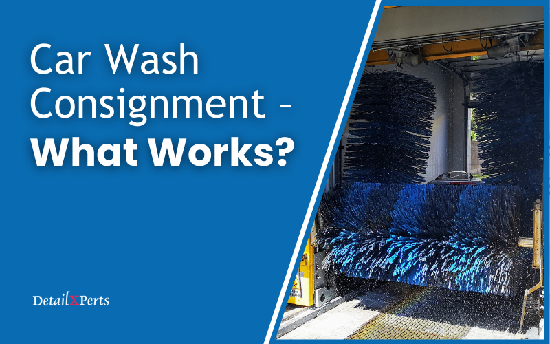 Car Wash Consignment - What Works?