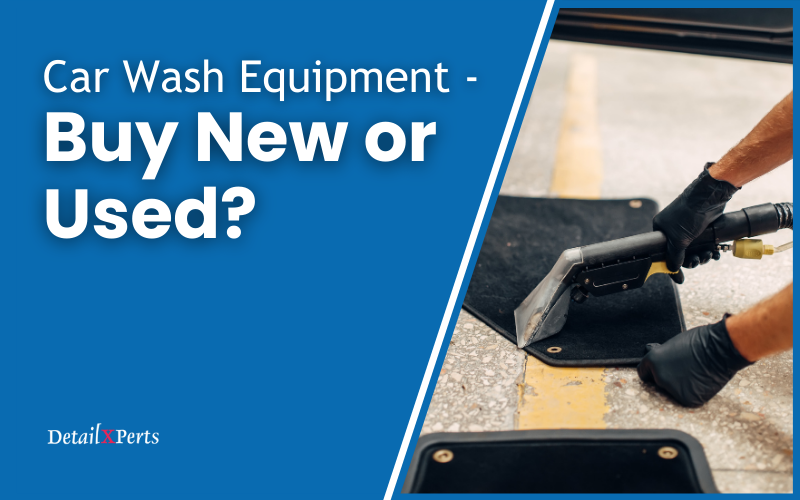 Car Wash Equipment - Buy New or Used?
