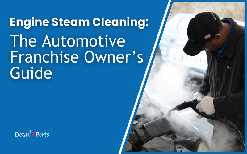Engine Steam Cleaning The Automotive Franchise Owner’s Guide