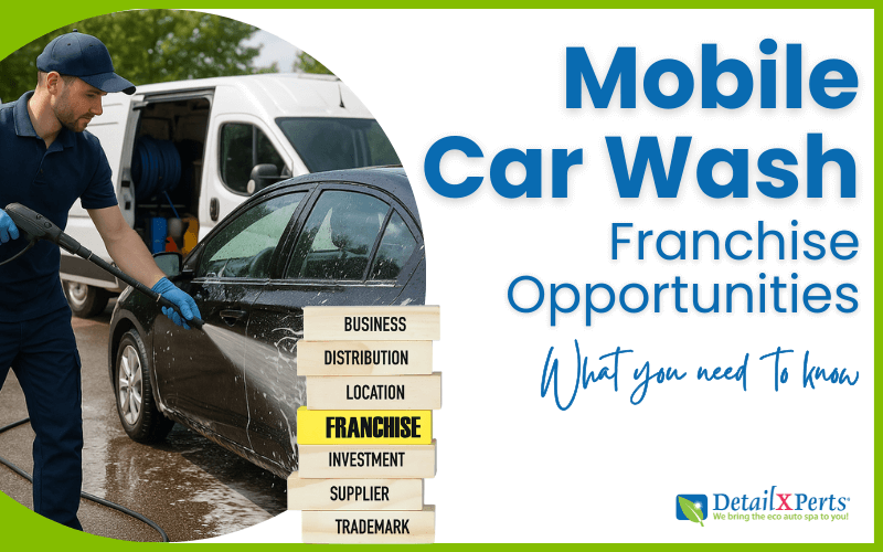Mobile Car Wash Franchise Opportunities – What You Need to Know