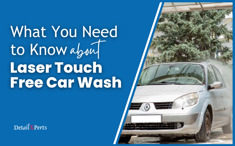 What You Need to Know about Laser Touch Free Car Wash