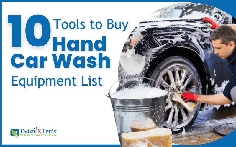 Hand Car Wash Equipment List 10 Tools to Buy for DIY Car Care