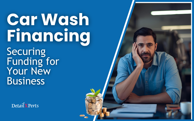 Car Wash Financing Securing Funding for Your New Business