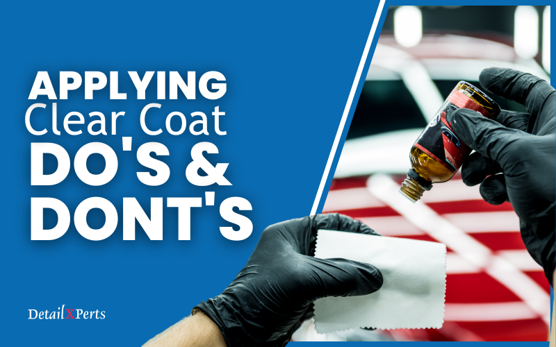 Applying Clear Coat: Do's and Dont's - DetailXPert's blog