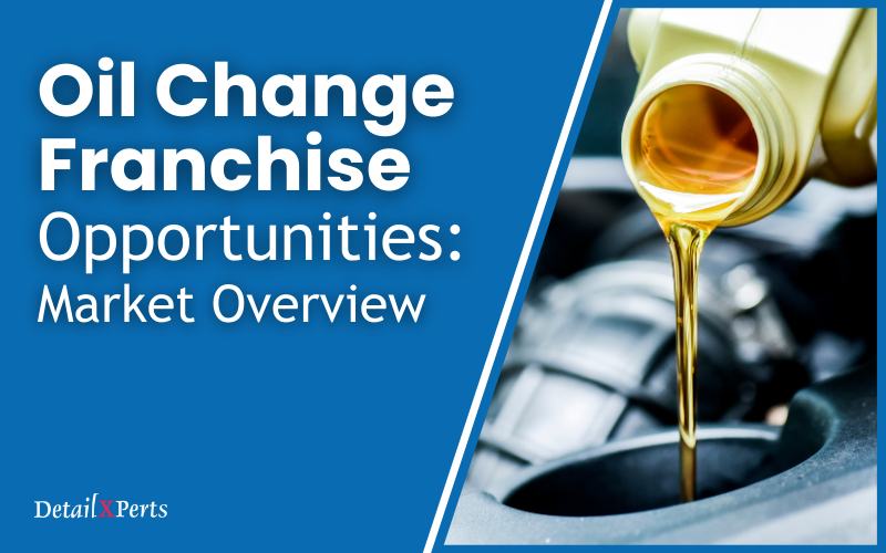 Oil Change Franchise Opportunities Market Overview