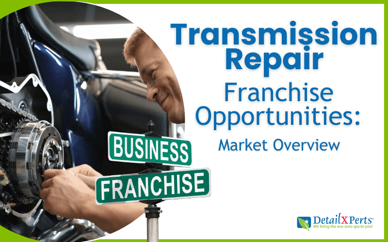 Transmission Repair Franchise Opportunities: Market Overview