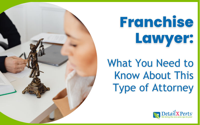 Franchise Lawyer: What You Need to Know About This Type of Attorney