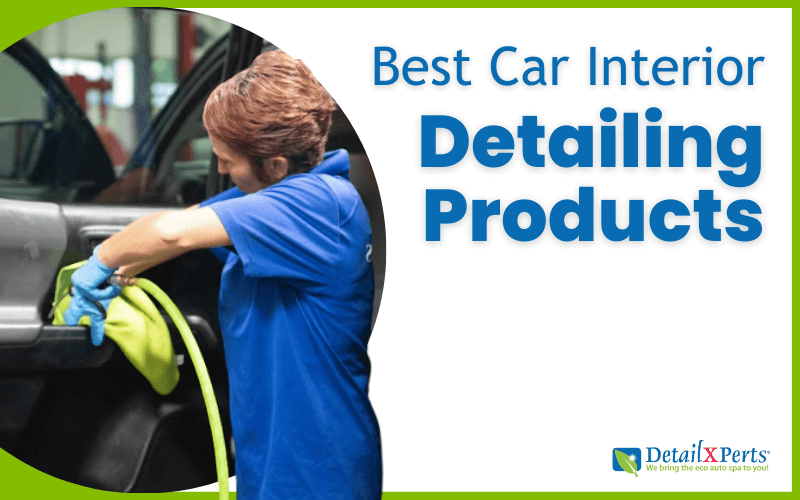 Best Car Interior Detailing Products