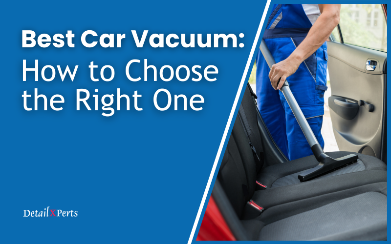 Best Car Vacuum - How to Choose the Right One