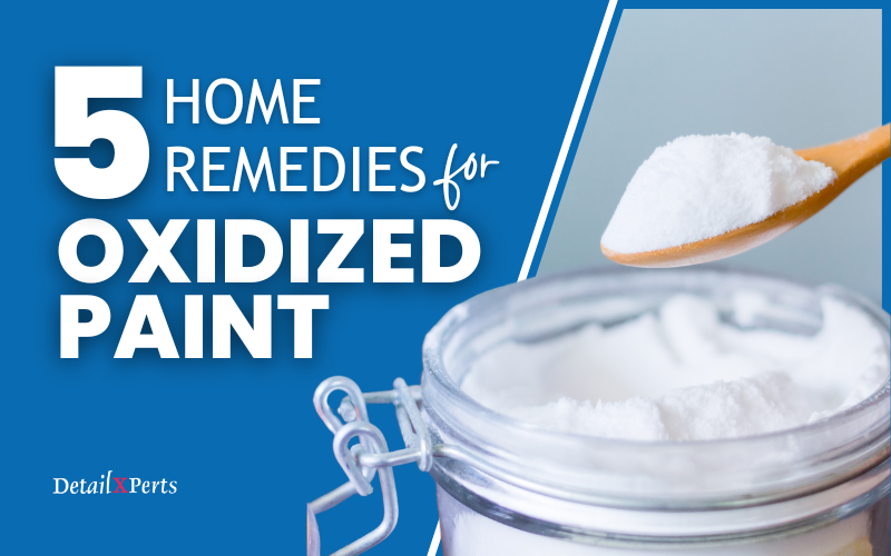 5 Home Remedies for Oxidized Paint