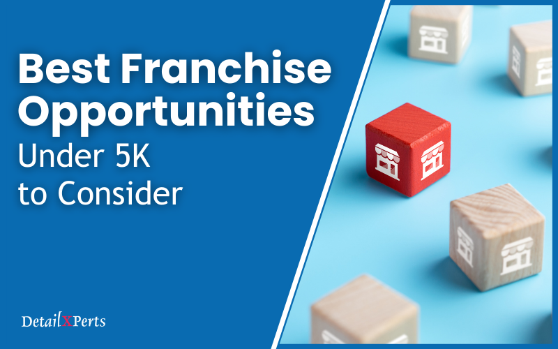 Best Franchise Opportunities Under 5k to Consider