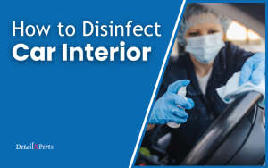 How to Disinfect Car Interior