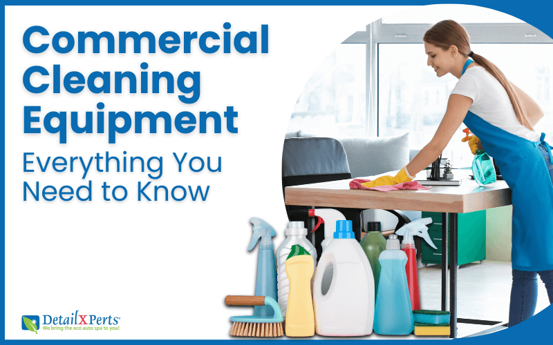 Commercial Cleaning Equipment – Everything You Need to Know