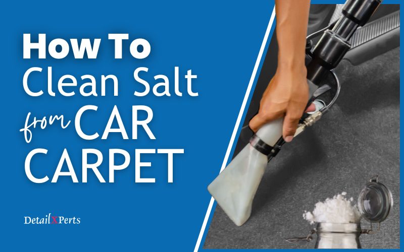 DetailXPerts How to clean salt from car carpet