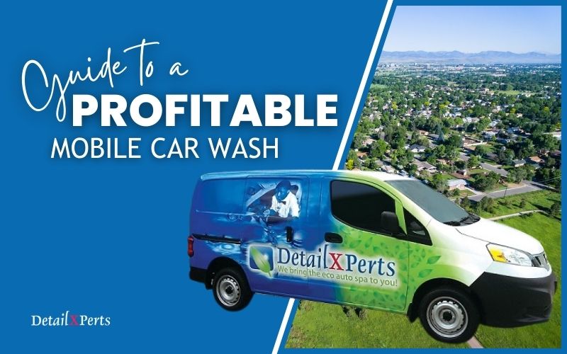 DetailXPerts your guide to a profitable mobile car wash