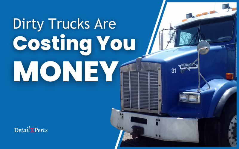 dirty trucks are costing you money