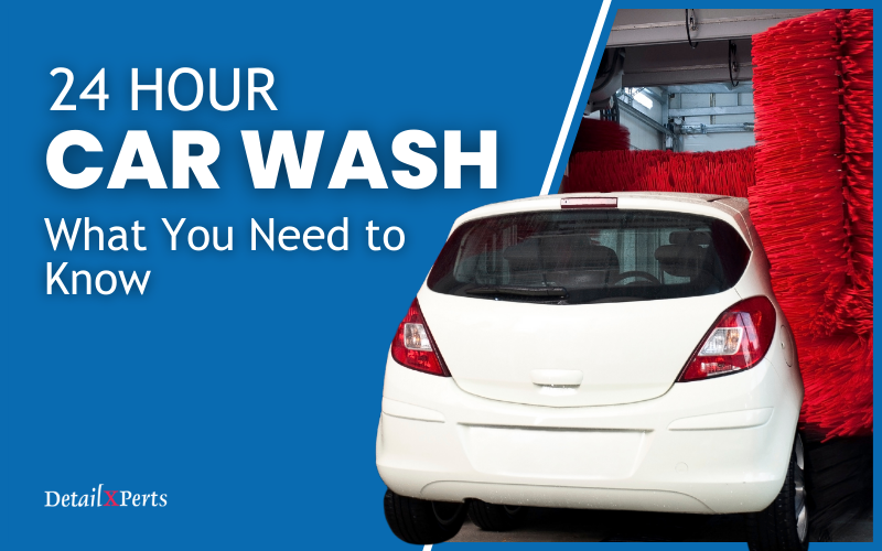 24 Hour Car Wash – What You Need to Know